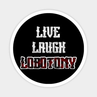 Live, Laugh, Lobotomy Magnet